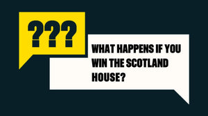 What Happens if You Win the Scotland House?